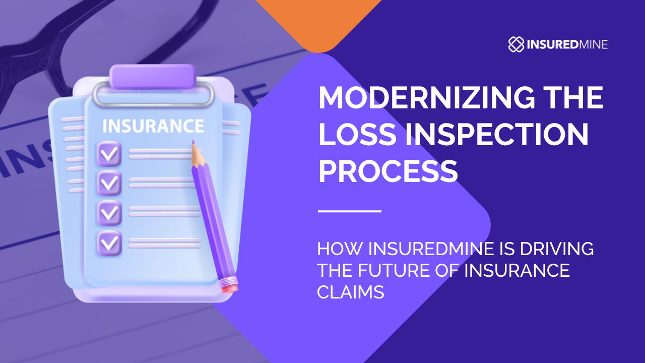 Modernizing the Loss Inspection Process: How InsuredMine Is Driving the Future of Insurance Claims - InsuredMine CRM