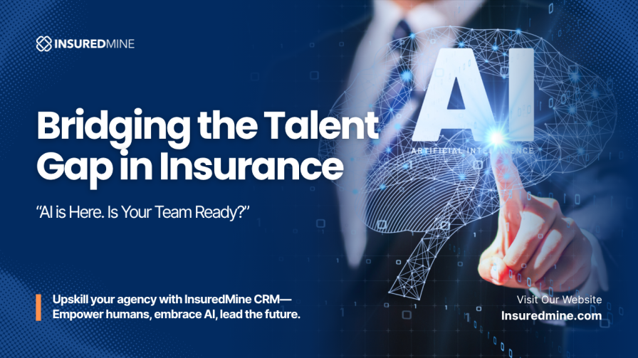 Bridging the Talent Gap in Insurance: Upskilling for the Future with InsuredMine - InsuredMine CRM